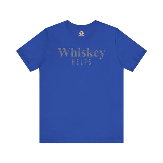 Whiskey Helps T-Shirt
