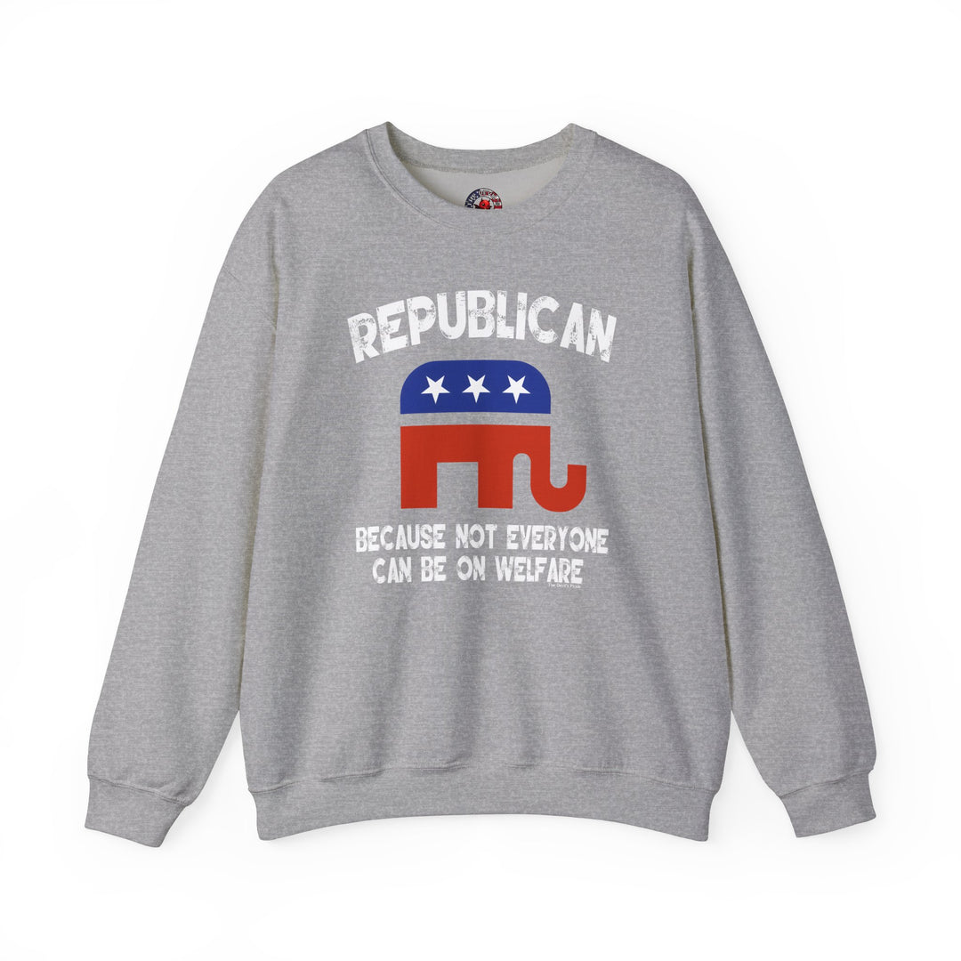 Republican Because Not Everyone Can Be On Welfare Crewneck Sweatshirt