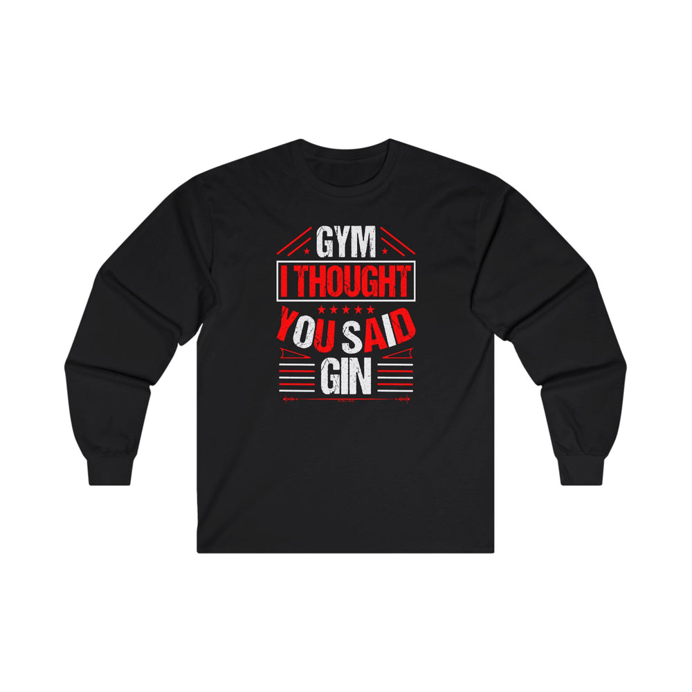 Gym? I thought You Said Gin Long Sleeve Tee