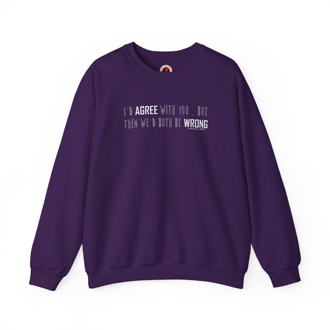 I'd Agree With You But Crewneck Sweatshirt