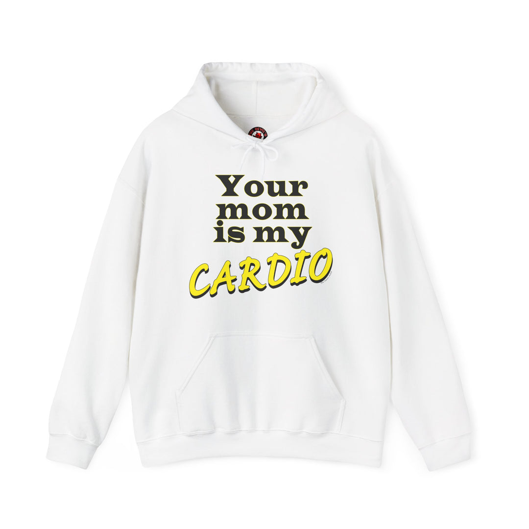 Your Mom is My Cardio Hooded Sweatshirt