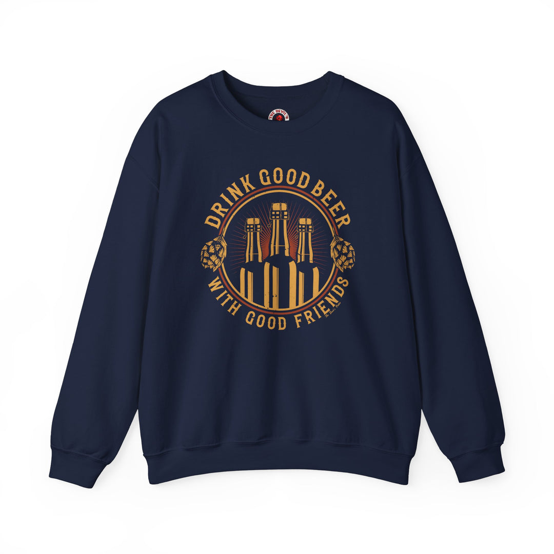 Drink Good Beer With Good Friends Crewneck Sweatshirt