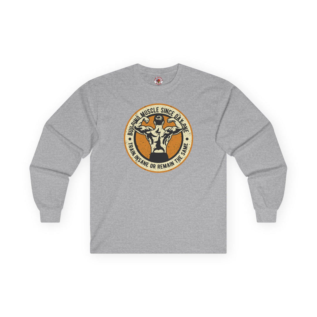 Building Muscle Since Day One Long Sleeve Tee