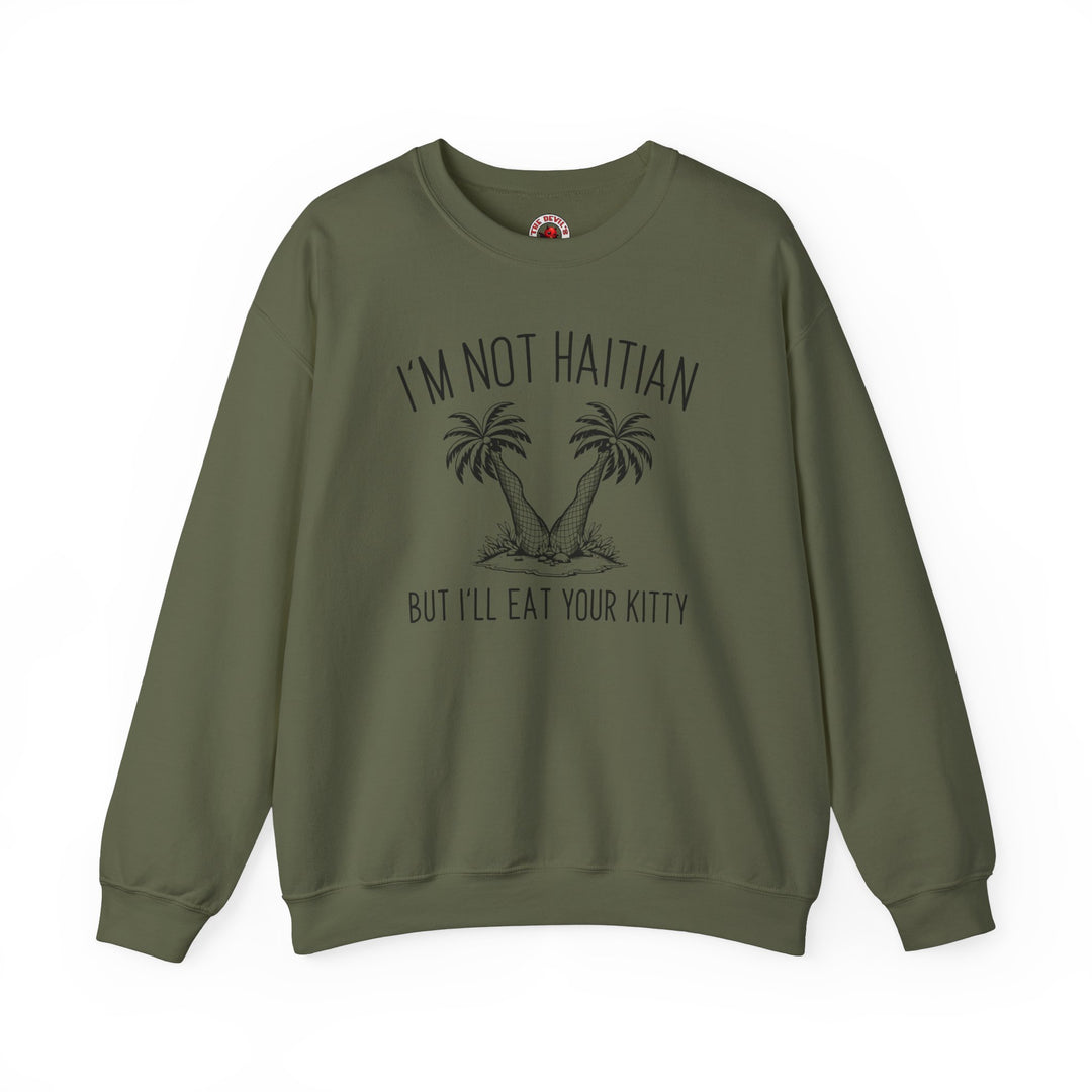 I'm Not Haitian But I'll Eat Your Kitty Crewneck Sweatshirt