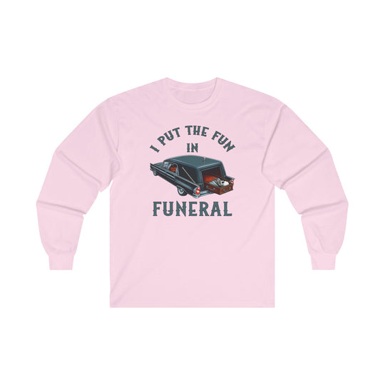 I Put The Fun In Funeral Long Sleeve Tee