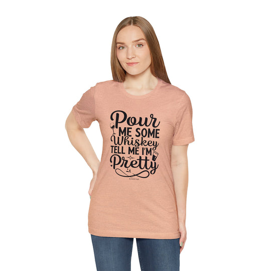 Pour Me Some Whiskey Tell Me I'm Pretty T-Shirt