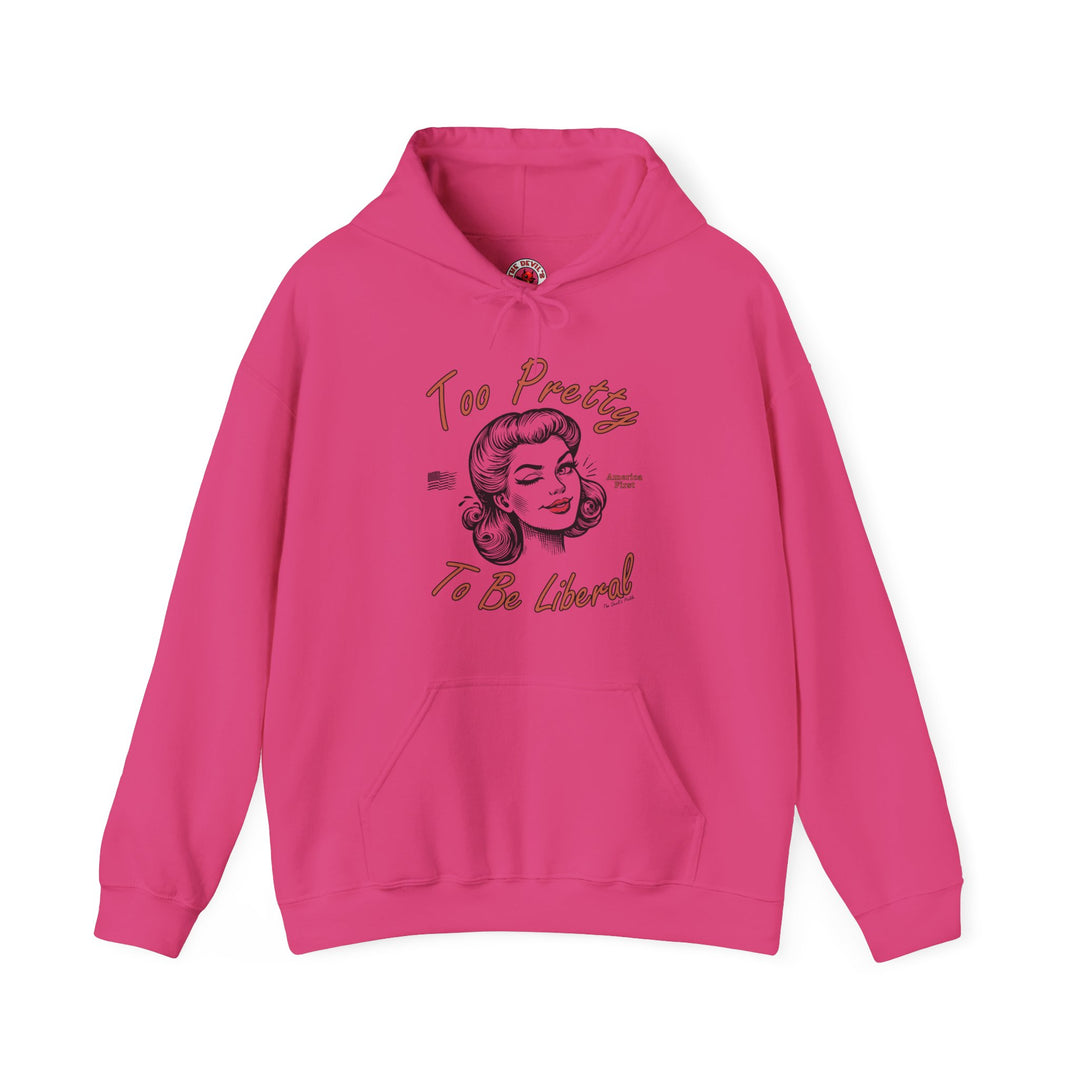 Too Pretty To Be Liberal Hooded Sweatshirt