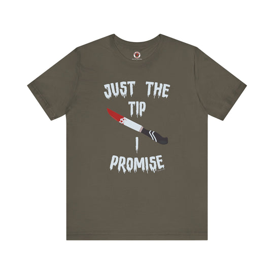 Just The Tip I Promise T-Shirt