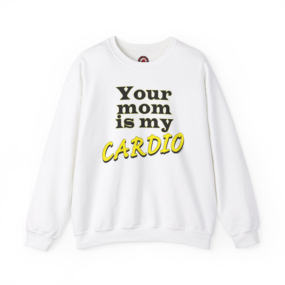 Your Mom is My Cardio Crewneck Sweatshirt