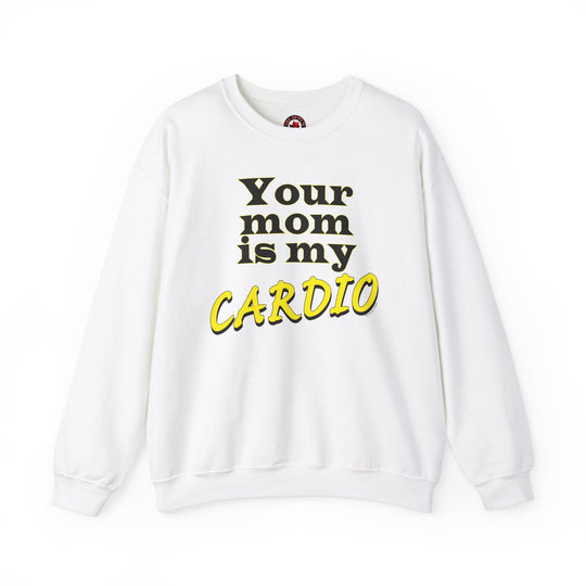 Your Mom is My Cardio Crewneck Sweatshirt