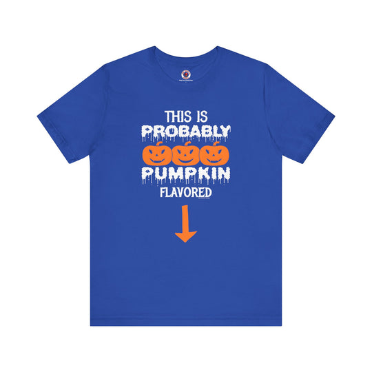 This is Probably Pumpkin Flavored T-Shirt