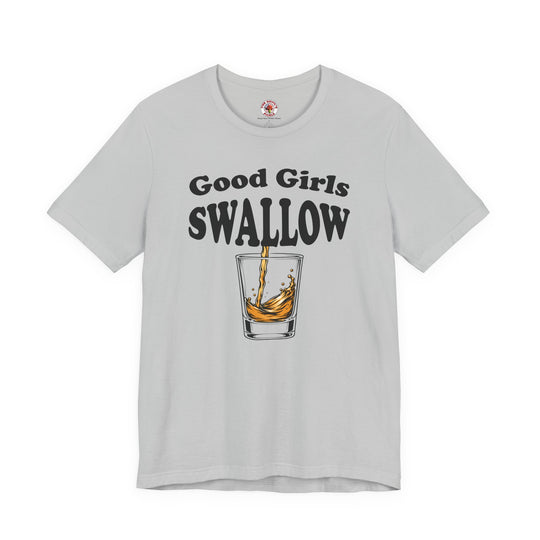Good Girls Swallow T-Shirt