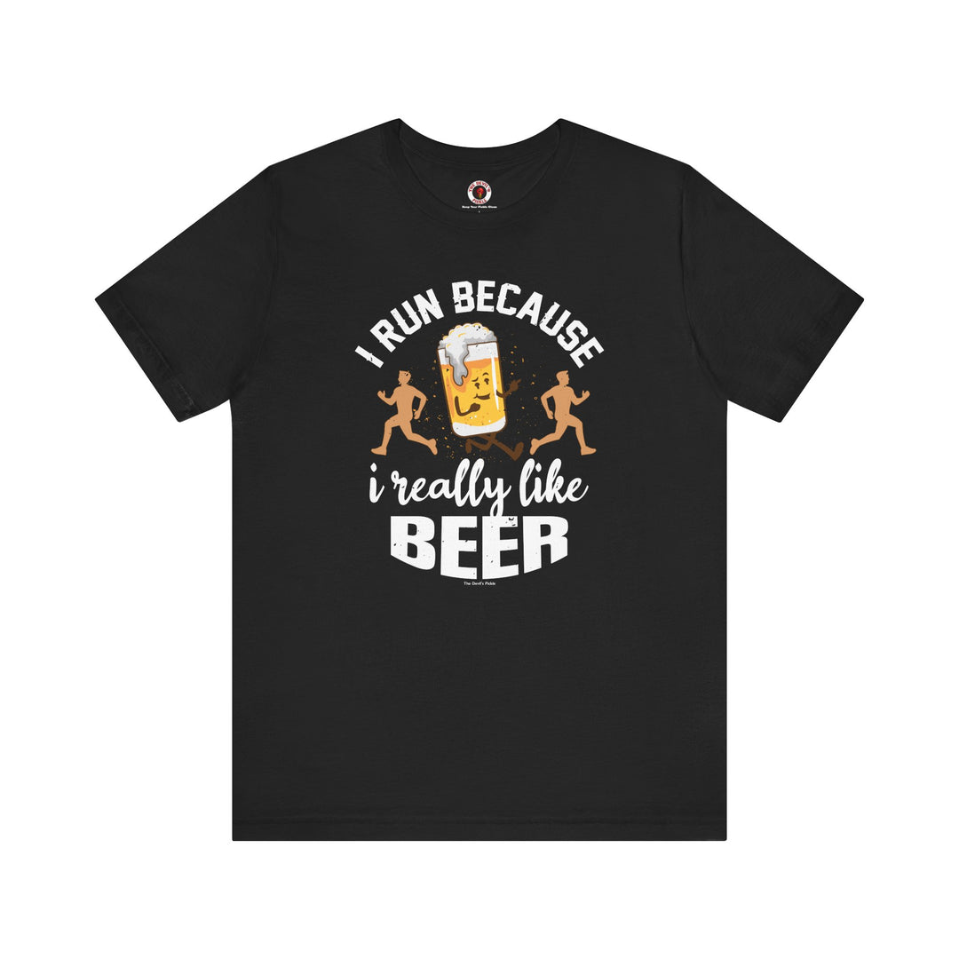 I Run Because I Really Like Beer T-Shirt