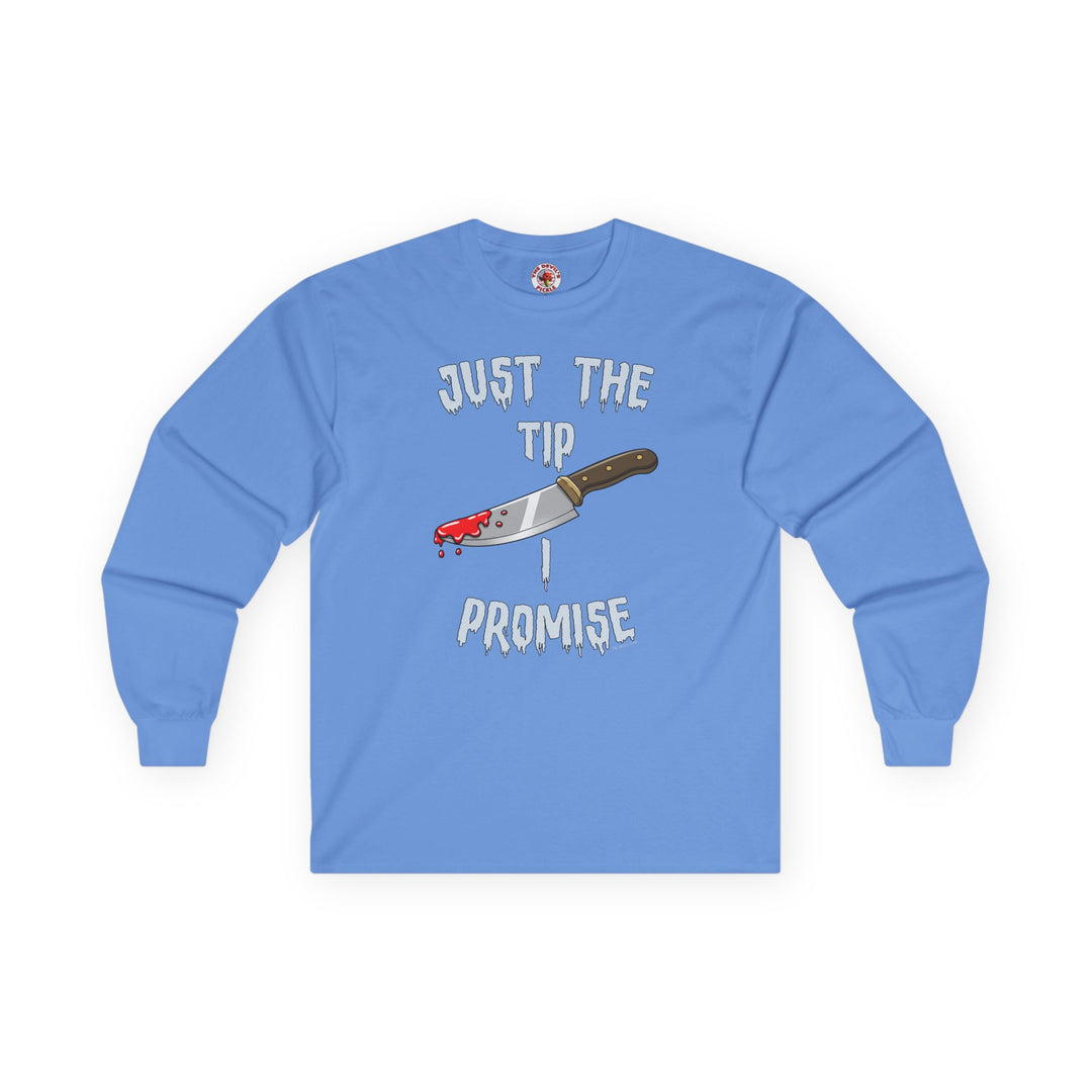 Just The Tip I Promise Long Sleeve Tee