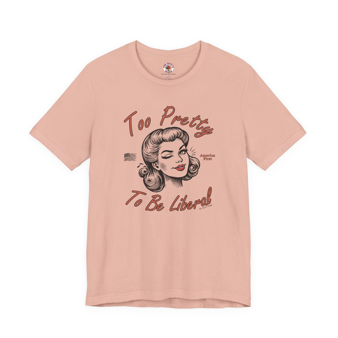 Too Pretty To Be Liberal T-Shirt