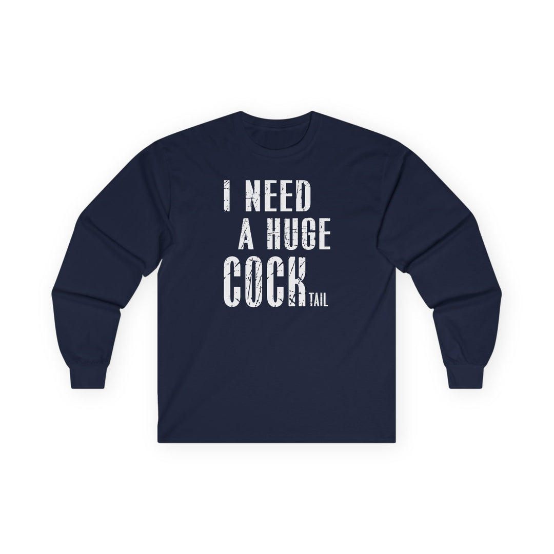 I Need A Huge Cocktail Long Sleeve Tee