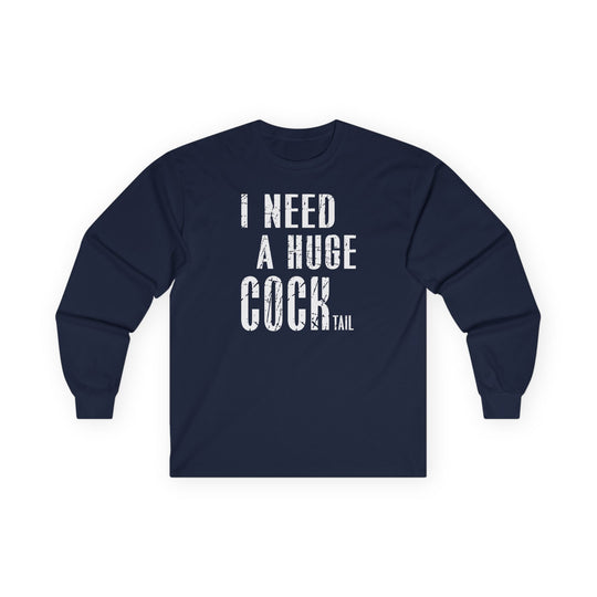I Need A Huge Cocktail Long Sleeve Tee