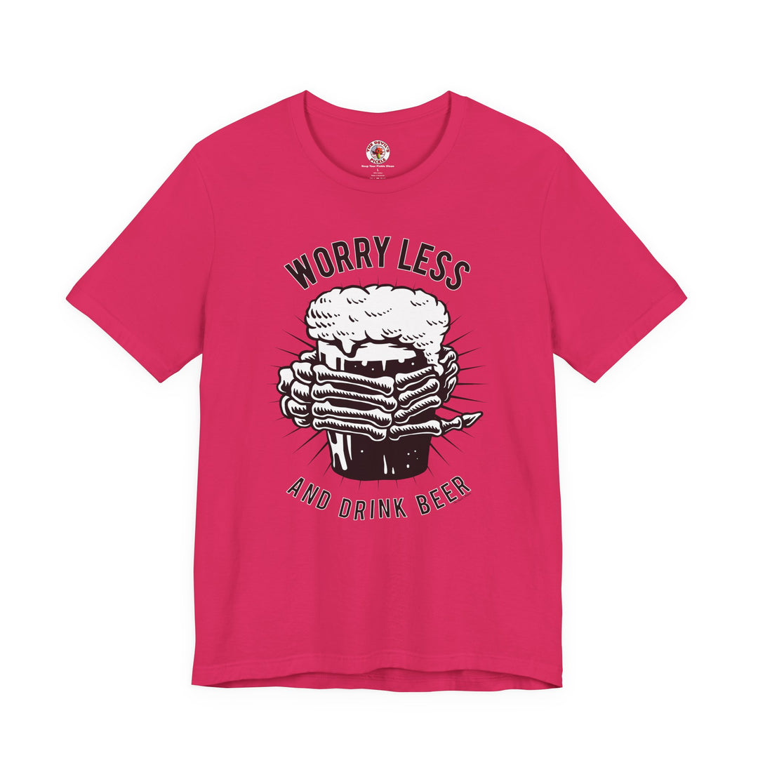 Worry Less and Drink Beer T-Shirt