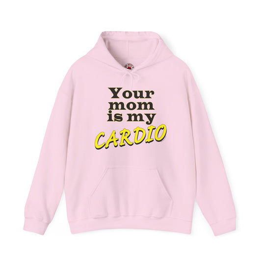 Your Mom is My Cardio Hooded Sweatshirt