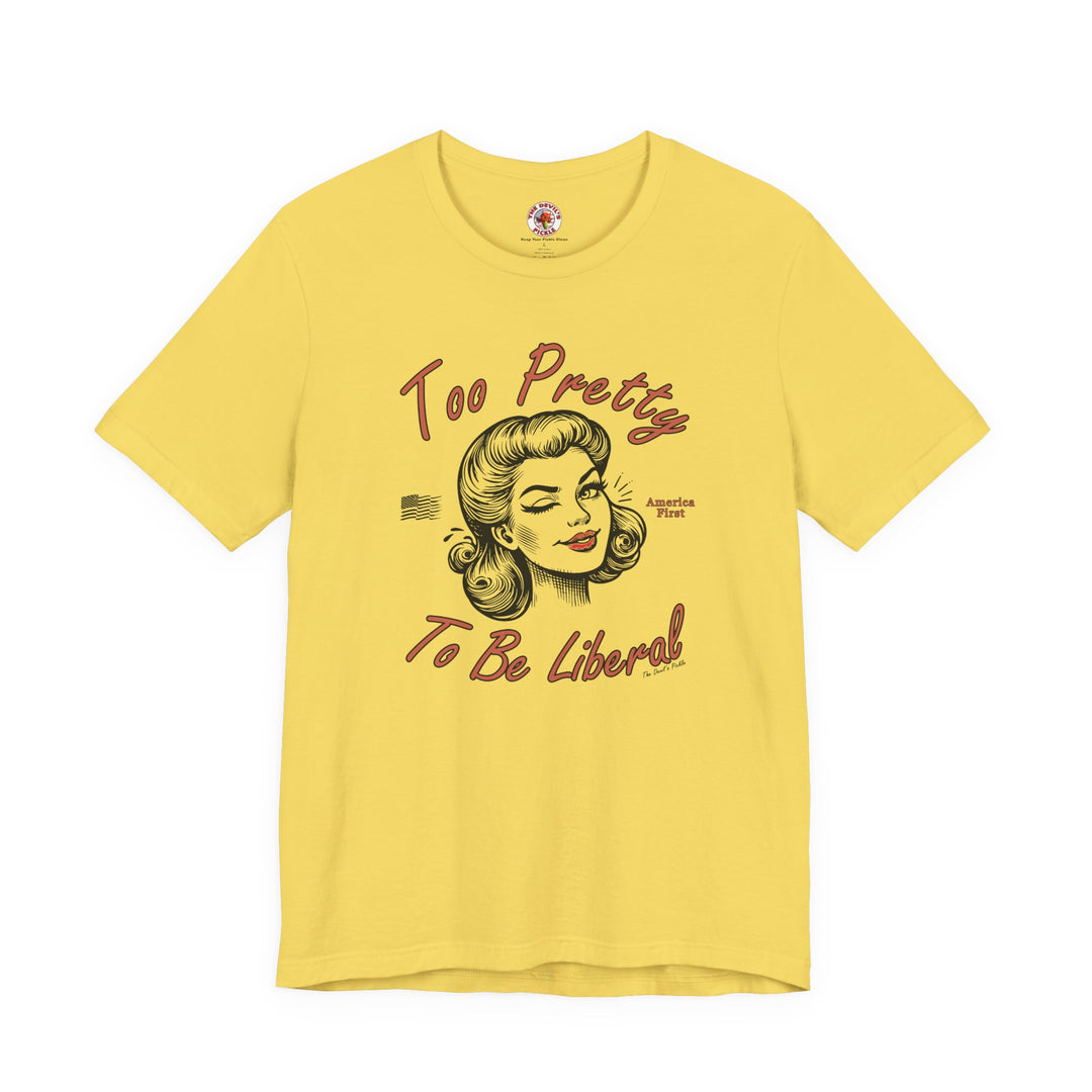 Too Pretty To Be Liberal T-Shirt