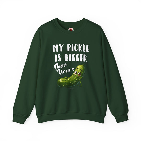 My Pickle Is Bigger Than Yours Crewneck Sweatshirt