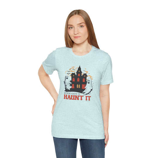 If You Got It Haunt It T-Shirt