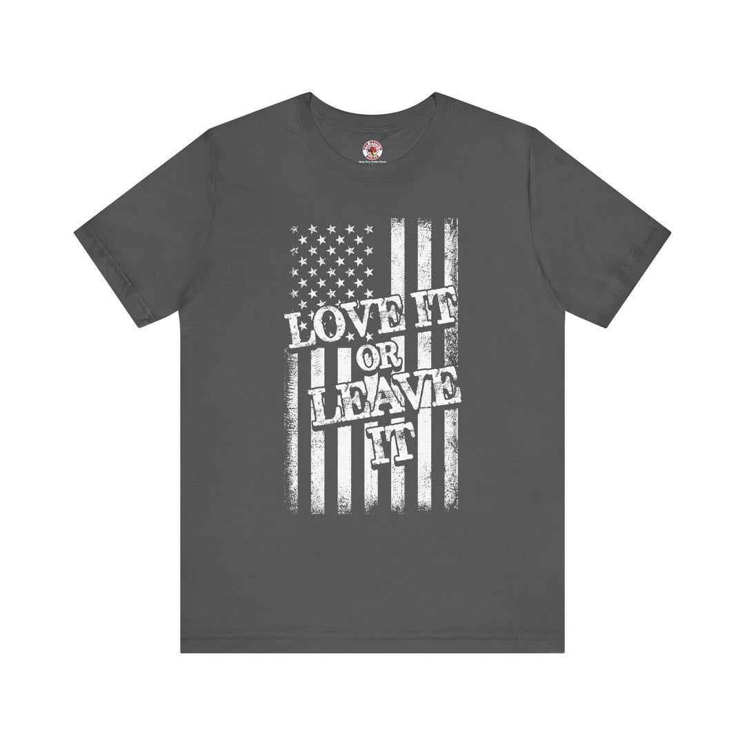 Love It Or Leave It T-Shirt