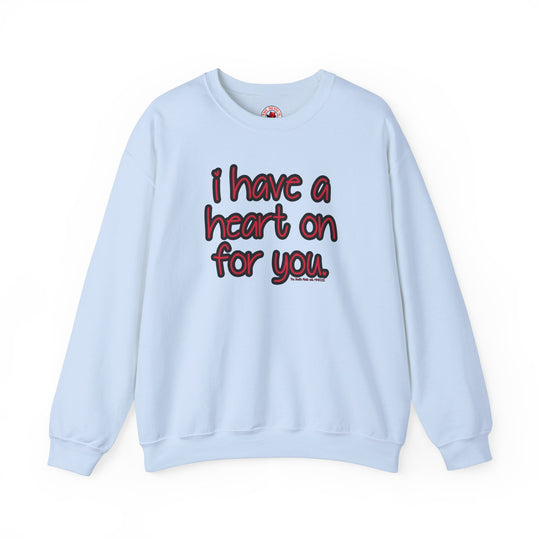 I Have A Heart On For You Crewneck Sweatshirt