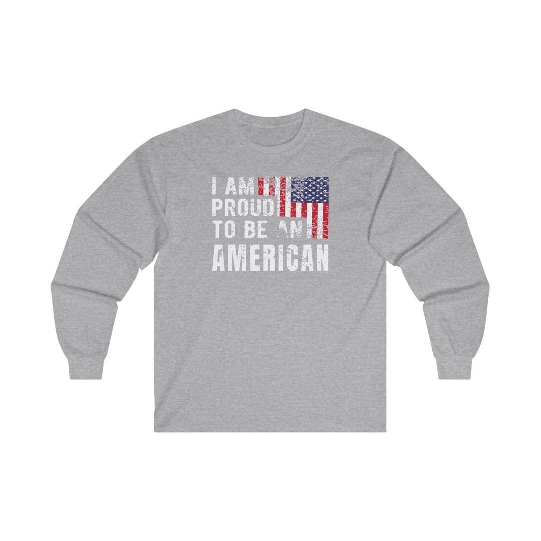 I Am Proud To Be An American Long Sleeve Tee