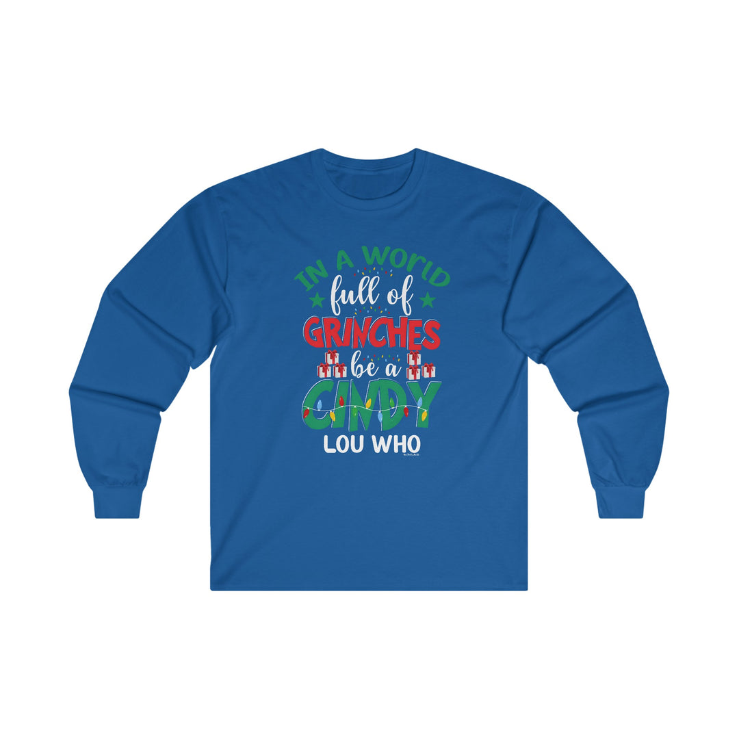 In A World Full Of Grinches Be Cindy Loo Who Long Sleeve Tee