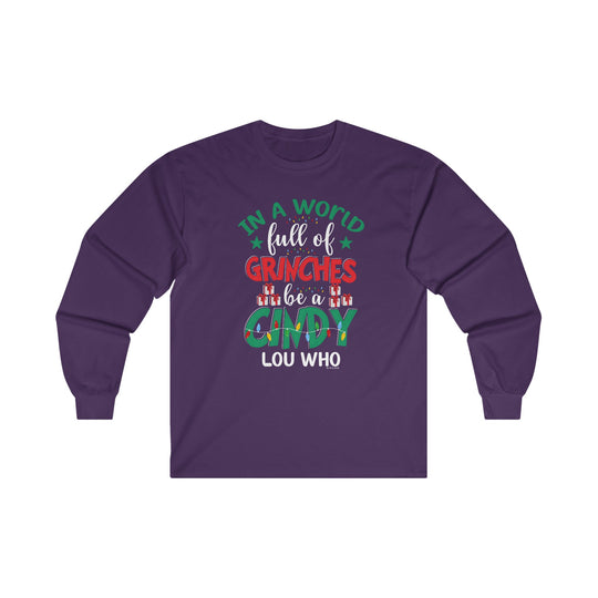 In A World Full Of Grinches Be Cindy Loo Who Long Sleeve Tee