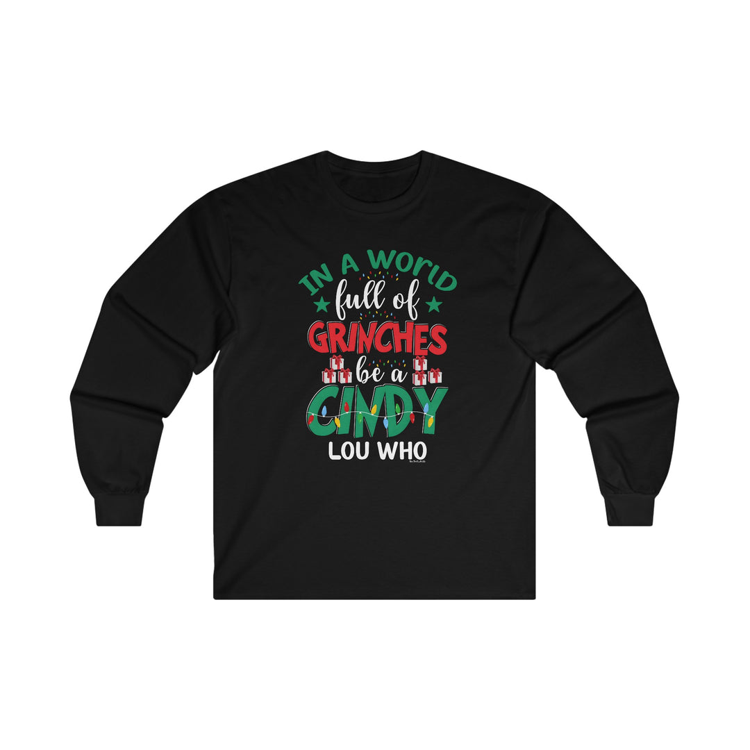 In A World Full Of Grinches Be Cindy Loo Who Long Sleeve Tee