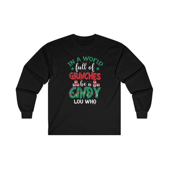 In A World Full Of Grinches Be Cindy Loo Who Long Sleeve Tee