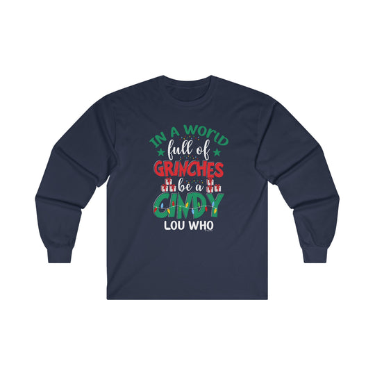 In A World Full Of Grinches Be Cindy Loo Who Long Sleeve Tee