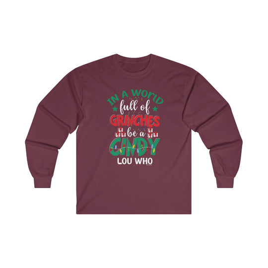 In A World Full Of Grinches Be Cindy Loo Who Long Sleeve Tee