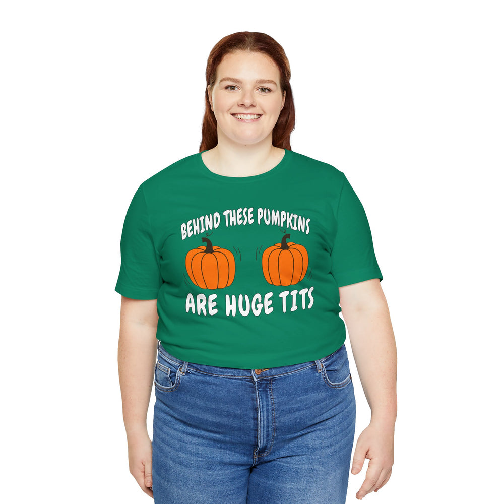 Behind These Pumpkins Are Huge Tits T-Shirt