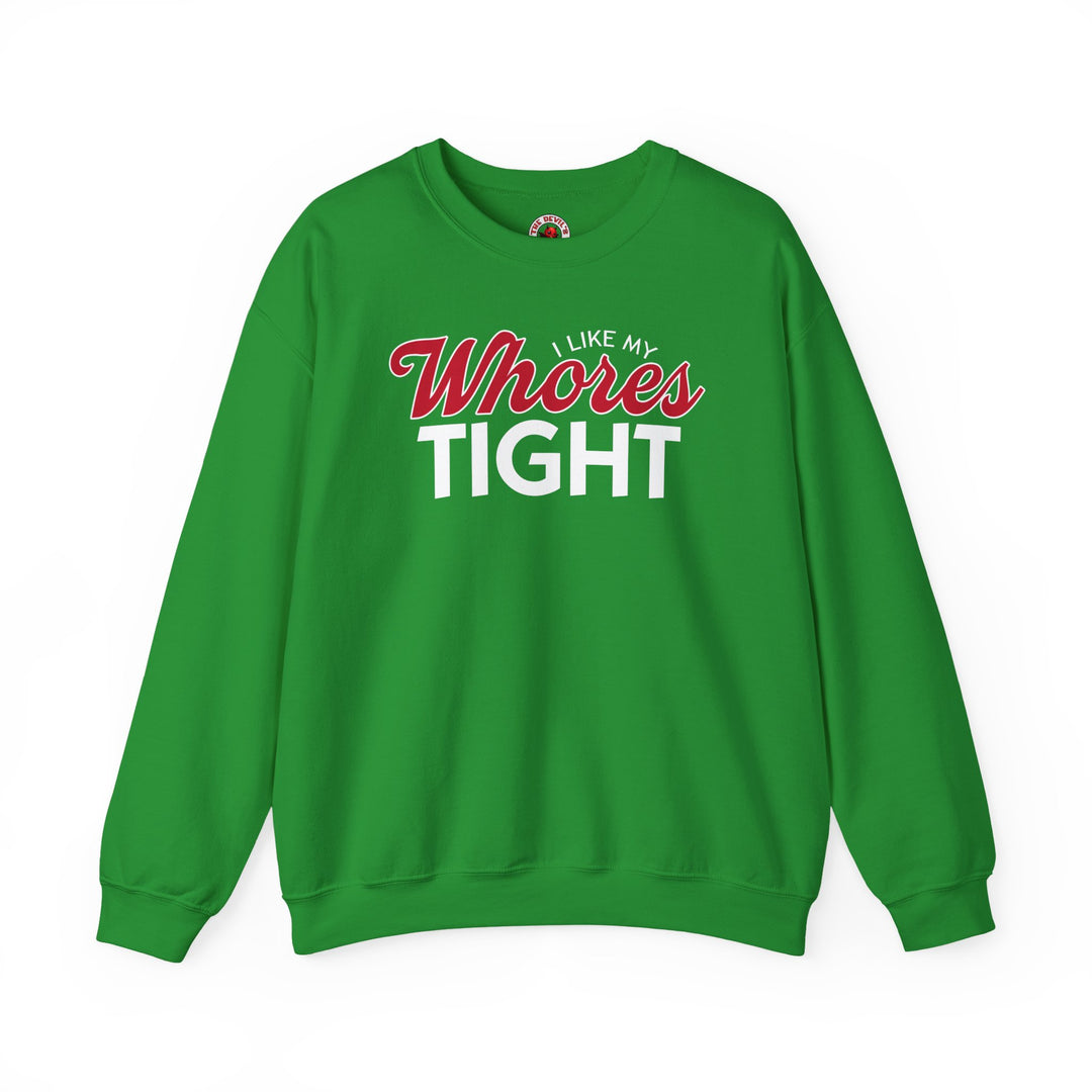 I Like My Whores Tight Crewneck Sweatshirt