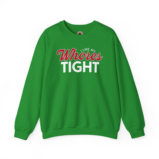 I Like My Whores Tight Crewneck Sweatshirt