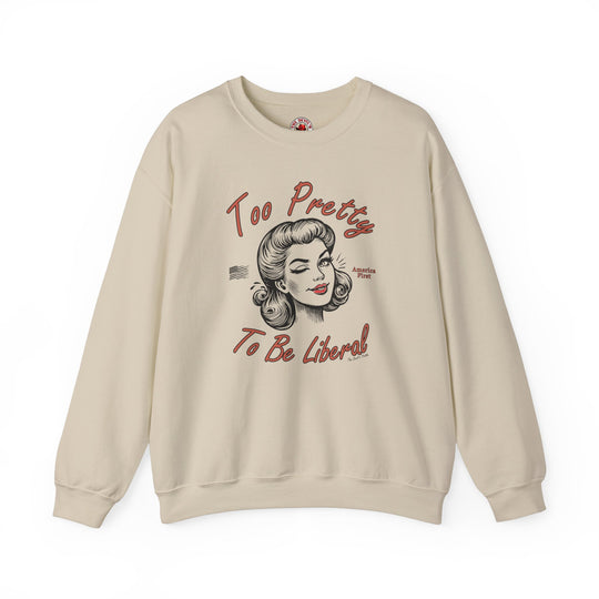 Too Pretty To Be Liberal Crewneck Sweatshirt