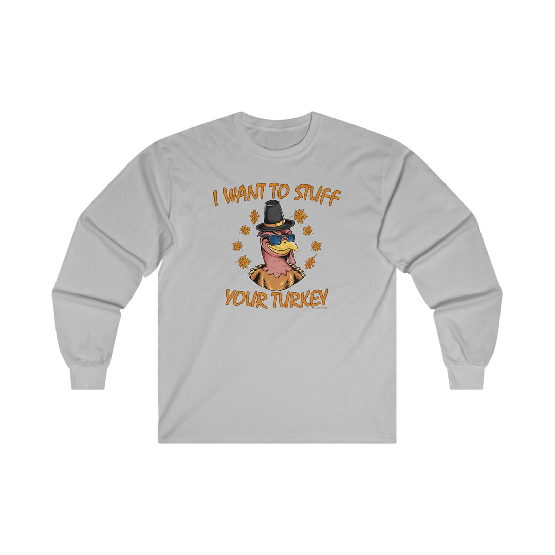 I Want To Stuff Your Turkey Long Sleeve Tee