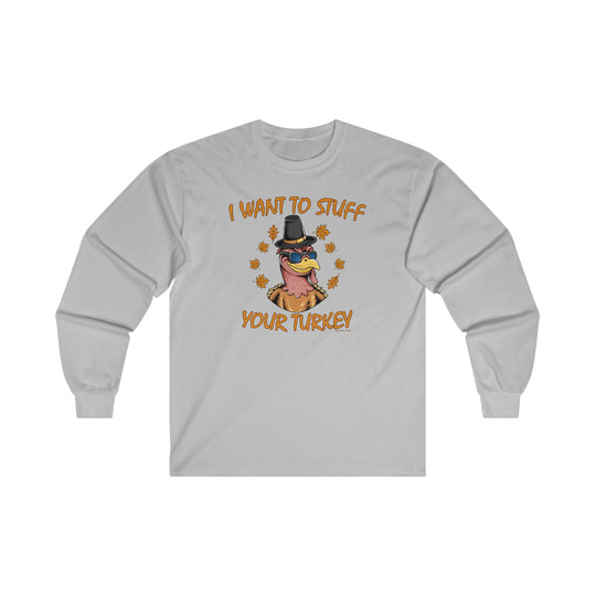 I Want To Stuff Your Turkey Long Sleeve Tee