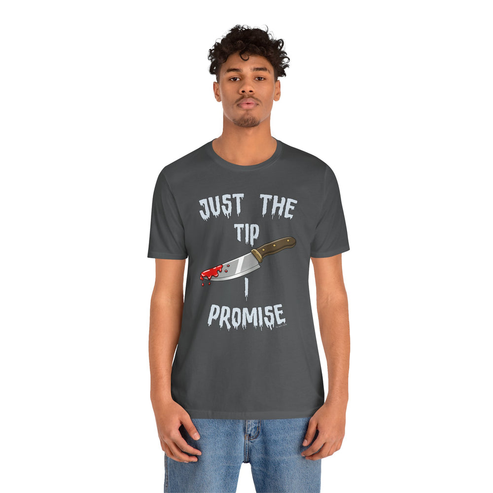 Just The Tip I Promise T-Shirt