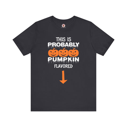 This is Probably Pumpkin Flavored T-Shirt