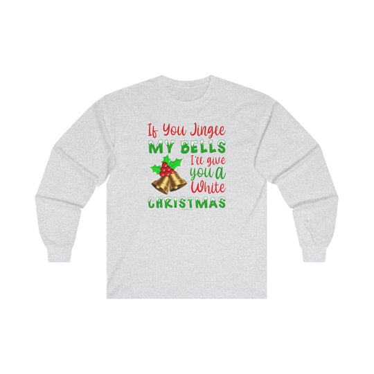 If You Jingle My Bells Long Sleeve Tee