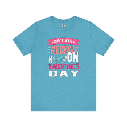 Can't Wait To Receive Nothing On Valentines Day T-Shirt