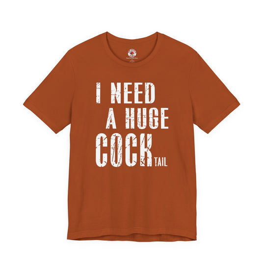 I Need A Huge Cocktail T-Shirt