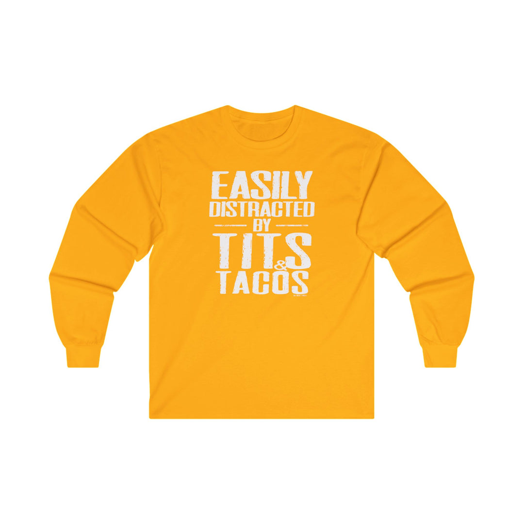 Easily Distracted By Tits and Tacos Long Sleeve Tee