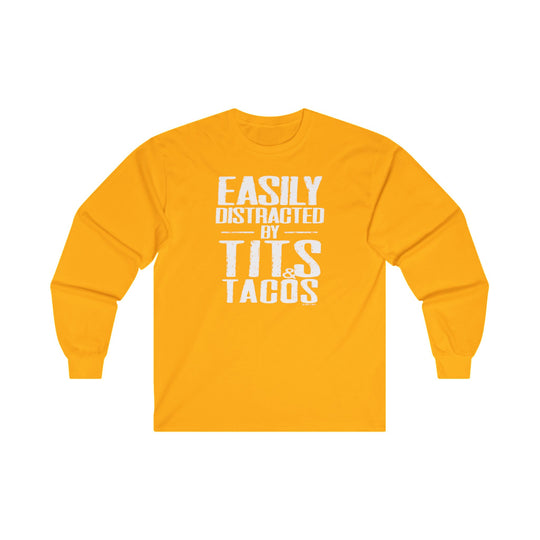 Easily Distracted By Tits and Tacos Long Sleeve Tee