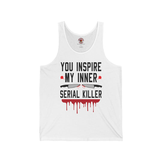 You Inspire My Inner Serial Killer Tank Top