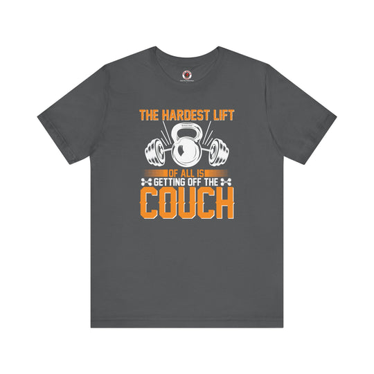 The Hardest Lift Of All Is Getting Off The Couch T-Shirt